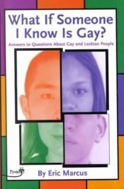 book cover of What If Someone I Know Is Gay?: Answers to Questions About What It Means to Be Gay and Lesbian by Eric Marcus