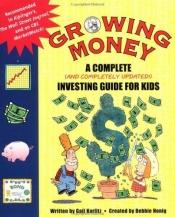 book cover of Growing Money: A Complete Investing Guide for Kids by Debbie Honig|Gail Karlitz