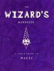 book cover of The Wizard's Handbook: A Field Guide to Magic by Caroline Tiger