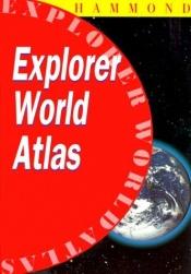 book cover of Hammond Explorer Atlas of the World by Hammond