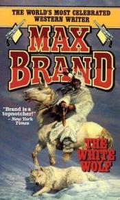 book cover of The White Wolf (Leisure Western) by Max Brand