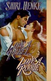 book cover of Love a Rebel... Love a Rogue (Leisure Historical Romance) by Shirl Henke