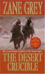 book cover of The desert crucible : a western story by Zane Grey