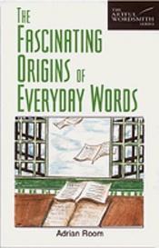 book cover of The fascinating origins of everyday words by Adrian Room