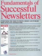 book cover of Fundamentals of Successful Newsletters: Everything You Need to Write, Design and Publish More Effective Newsletters (Bus by Thomas H Bivins