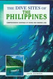 book cover of The Dive Sites of the Philippines by Jack Jackson
