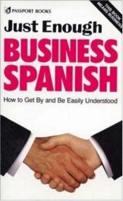 book cover of Just Enough Business Spanish: How to Get By and Be Easily Understood by Editors of Passport Books