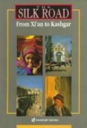 book cover of The Silk Road: Xi'an to Kashgar, Eighth Edition (Odyssey Illustrated Guides) by Judy Bonavia