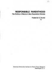 book cover of Responsible parenthood: The politics of Mexico's new population policies (Foreign affairs study) by Frederick C. Turner