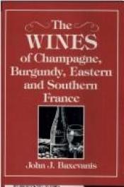 book cover of The wines of Champagne, Burgundy, eastern and southern France by John J. Baxevanis