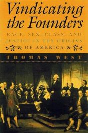 book cover of Vindicating the Founders: Race, Sex, Class, and Justice in the Origins of America by Thomas G. West