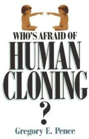 book cover of Who's afraid of human cloning? by Gregory E. Pence