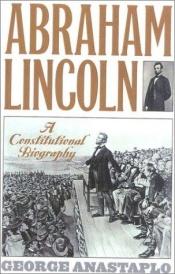 book cover of Abraham Lincoln: A Constitutional Biography by George Anastaplo