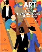book cover of Art for the London "Underground": Transport Posters 1908 to the Present by Oliver Green