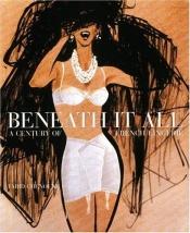 book cover of Beneath it all : a century of French lingerie by Farid Chenoune