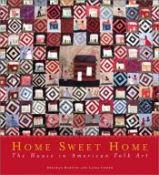 book cover of Home Sweet Home: The House in American Folk Art by Deborah Harding