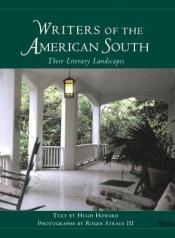 book cover of Writers of the American South : Their Literary Landscapes by Hugh Howard
