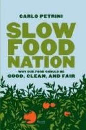 book cover of Slow Food Nation: A Blueprint for Changing the Way We Eat by Carlo Petrini