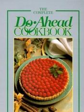 book cover of The Complete Do Ahead Cookbook (Today's Gourmet) by Leisure Arts