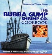 book cover of The Bubba Gump Shrimp Co. Cookbook: Recipes & Reflections from Forrest Gump by Winston Groom