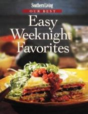book cover of Southern Living Our Best Easy Weeknight Favorites (Southern Living (Hardcover Oxmoor)) by Leisure Arts