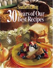 book cover of Southern Living: 30 Years of Our Best Recipes by Julie Fisher Gunter