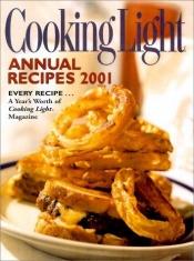 book cover of Cooking Light : Annual Recipes 2001 (Serial) by Cooking Light Magazine