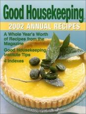 book cover of Good Housekeeping Annual Recipes 2002 (Good Housekeeping Annual Recipes) by Good Housekeeping Institute