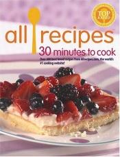 book cover of All Recipes 30 Minutes To Cook (All Recipes) by Cooking Light Magazine