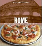 book cover of Williams-Sonoma Rome: Authentic Recipes Celebrating the Foods Of the World by Chuck Williams
