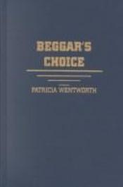 book cover of Beggar's Choice by Patricia Wentworth