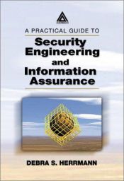 book cover of A Practical Guide to Security Engineering and Information Assurance by Debra S. Herrmann