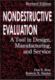 book cover of Nondestructive evaluation : a tool in design, manufacturing, and service by Don E. Bray