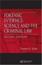 book cover of Forensic Evidence: Science and the Criminal Law by Terrence F. Kiely