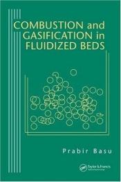 book cover of Combustion and gasification in fluidized beds by Prabir Basu