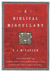 book cover of A Biblical Miscellany: 176 Pages of Offbeat, Zesty, Vitally Unnecessary Facts, Figures, and Tidbits about the Bible by T.J. McTavish