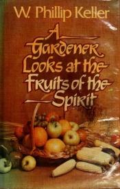 book cover of Gardener Looks at Fruit of the Spirit by W. Phillip Keller