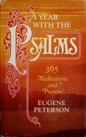 book cover of A year with the Psalms : 365 meditations and prayers by Eugene H. Peterson