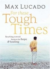 book cover of For The Tough Times: Reaching Toward Heaven for Hope by Max Lucado