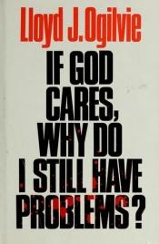 book cover of If God cares, why do I still have problems? by Lloyd John Ogilvie