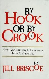 book cover of By Hook or by Crook: How God Shaped A Fisherman Into A Shepherd by Jill Briscoe