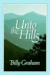 book cover of Unto the Hills: A Daily Devotional by Billy Graham