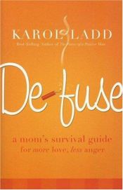 book cover of Defuse: A Mom's Survival Guide for More Love, Less Anger by Karol Ladd