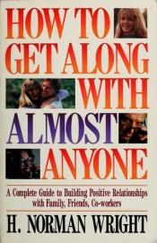 book cover of How To Get Along With Almost Anyone by H. Norman Wright