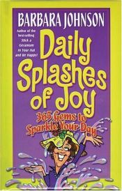 book cover of Daily Splashes of Joy: 365 Gems to Sparkle Your Day (Johnson, Barbara) by Barbara Johnson