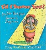 book cover of I'd Choose You by John T. Trent