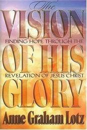 book cover of The vision of His glory by Anne Graham Lotz