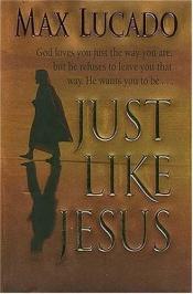 book cover of Just like Jesus by Max Lucado