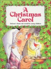 book cover of A Christmas Carol: Dicken's Classic Tale Retold for Young Children by تشارلز ديكنز