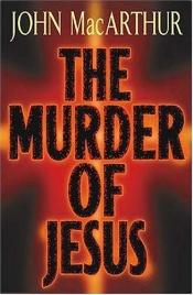 book cover of The murder Of Jesus by John F. MacArthur